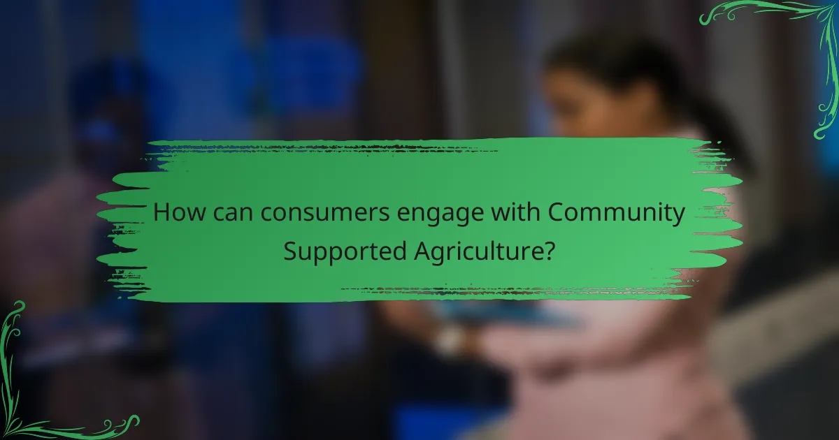 How can consumers engage with Community Supported Agriculture?