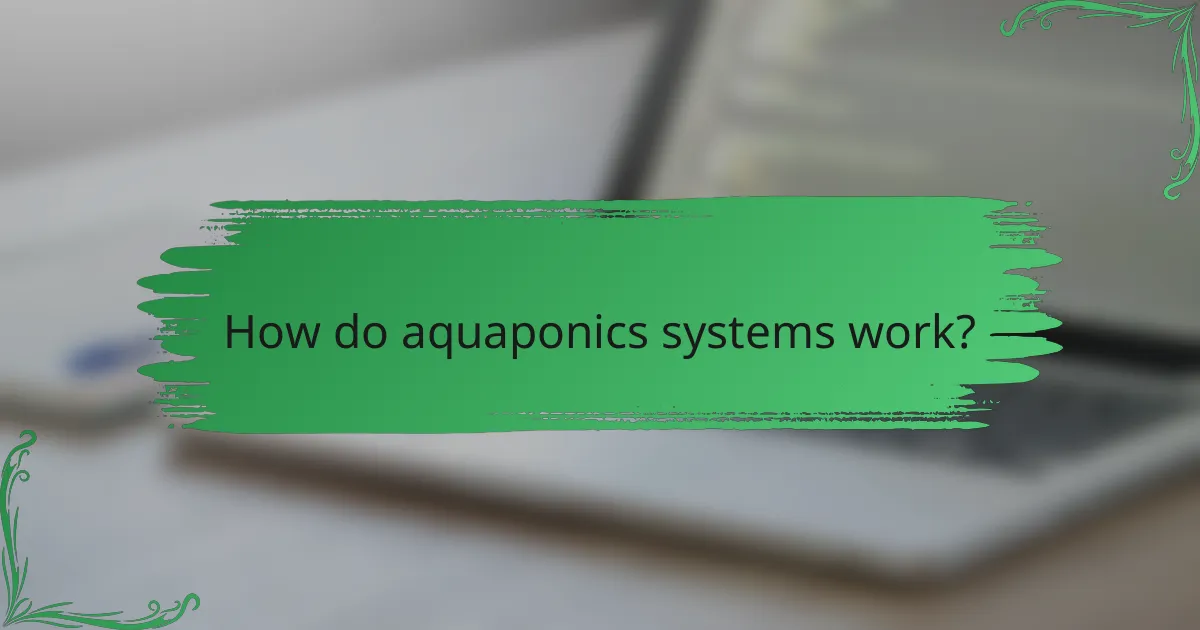 How do aquaponics systems work?