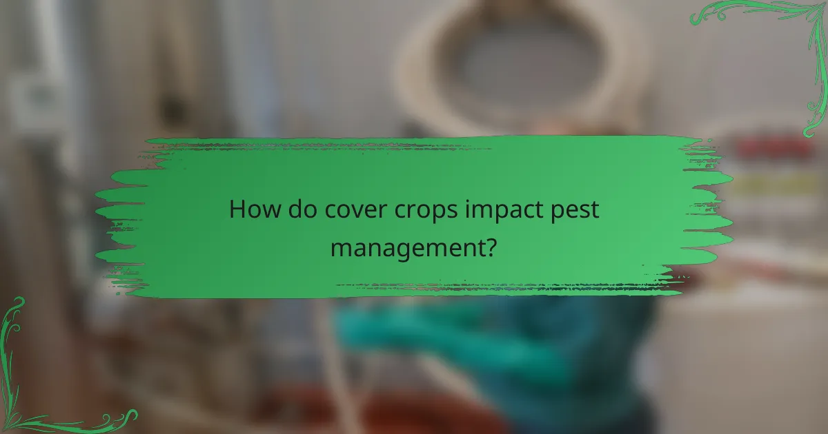 How do cover crops impact pest management?