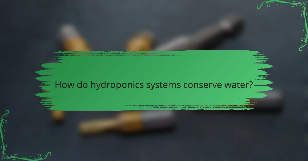 How do hydroponics systems conserve water?