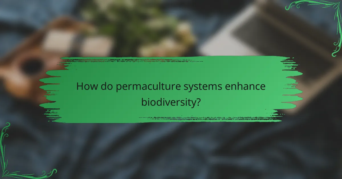 How do permaculture systems enhance biodiversity?
