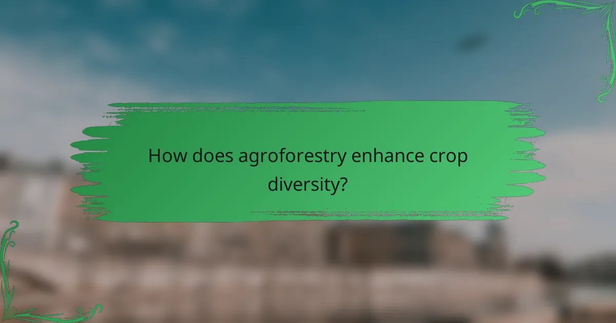 How does agroforestry enhance crop diversity?