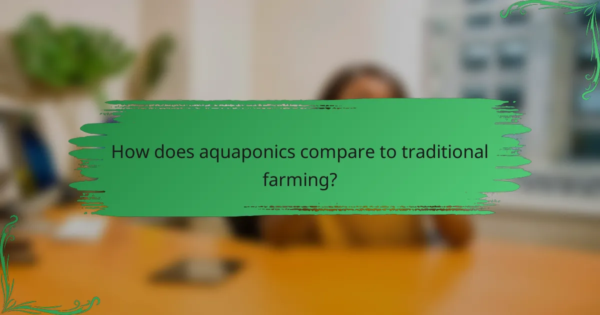 How does aquaponics compare to traditional farming?