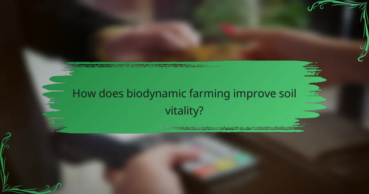 How does biodynamic farming improve soil vitality?