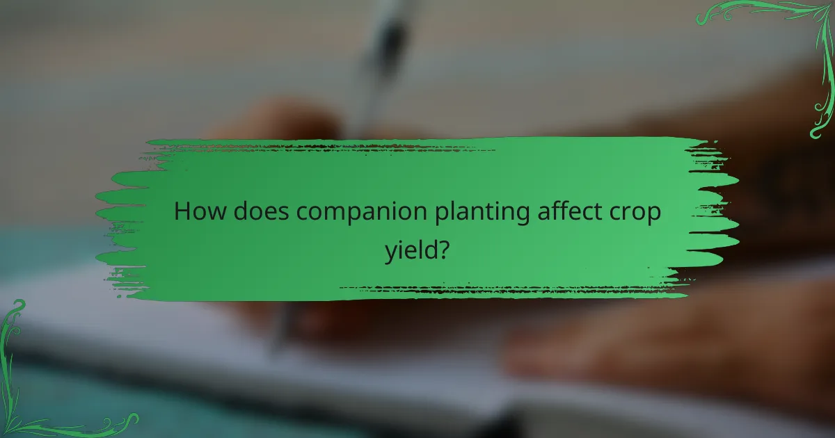 How does companion planting affect crop yield?