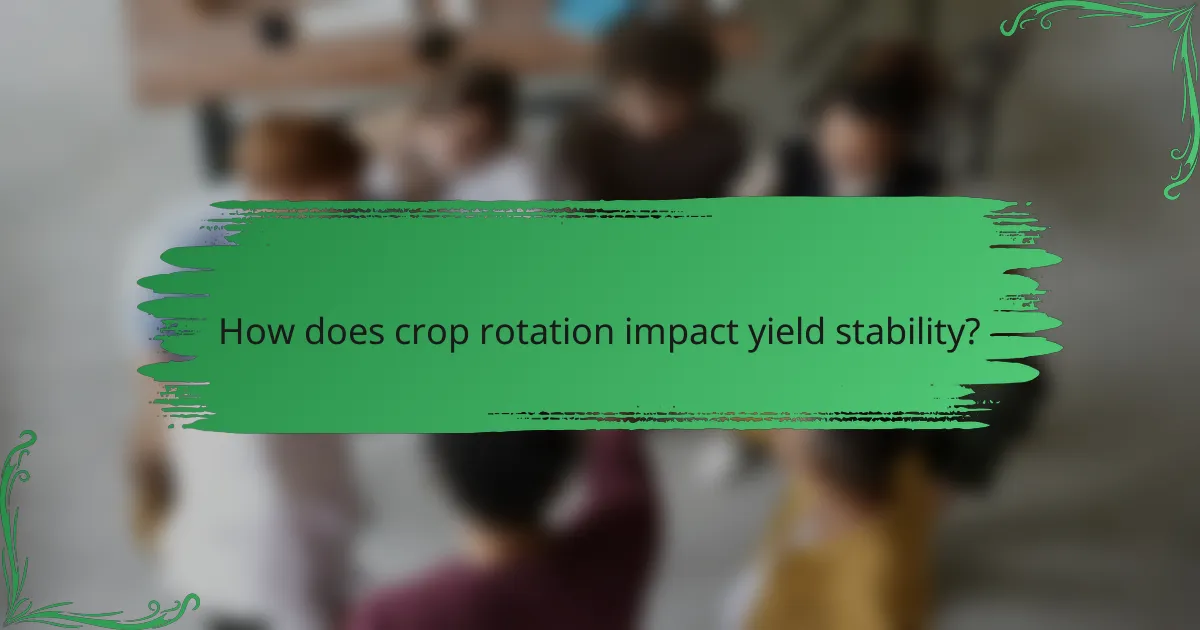 How does crop rotation impact yield stability?
