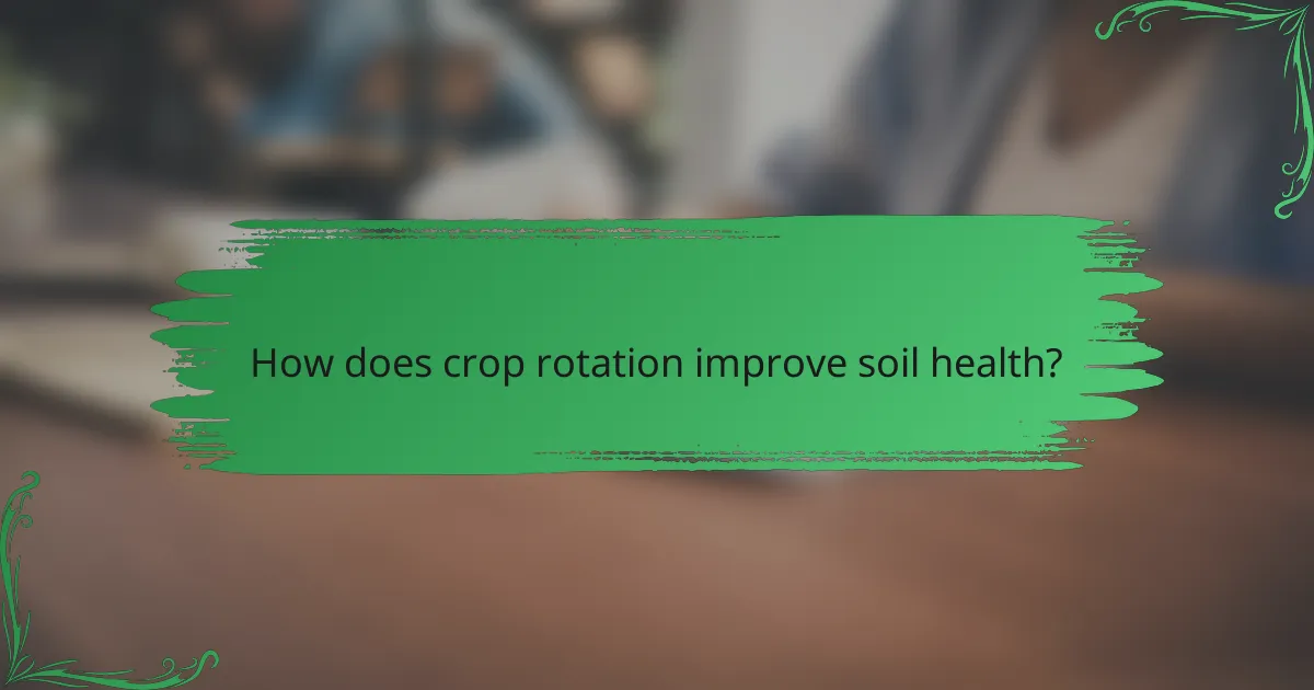 How does crop rotation improve soil health?