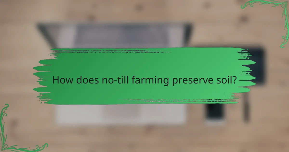 How does no-till farming preserve soil?