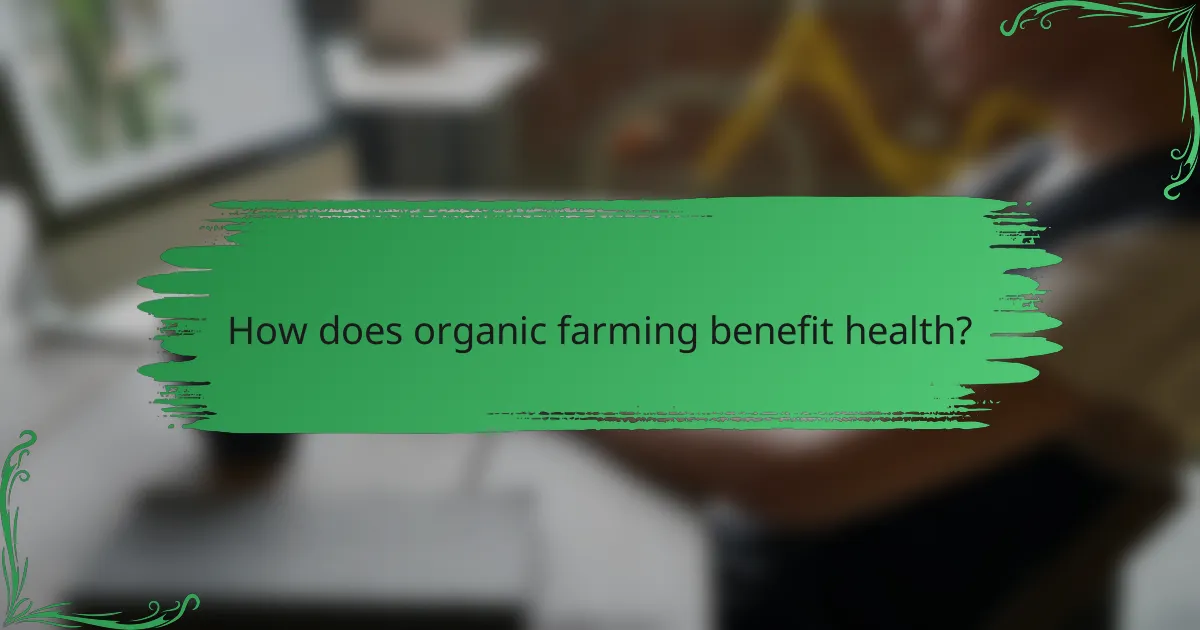 How does organic farming benefit health?