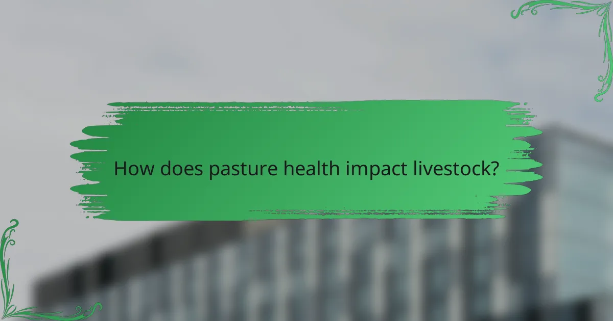 How does pasture health impact livestock?