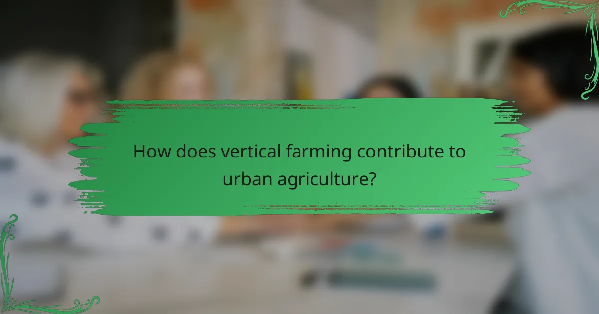 How does vertical farming contribute to urban agriculture?