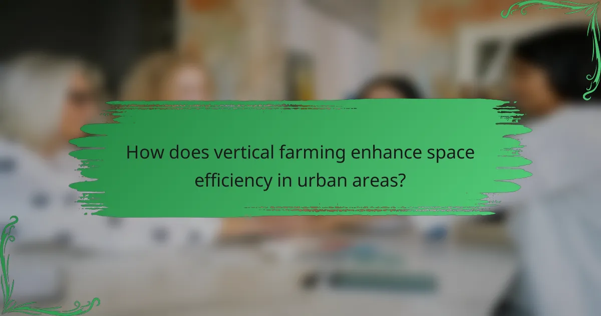 How does vertical farming enhance space efficiency in urban areas?