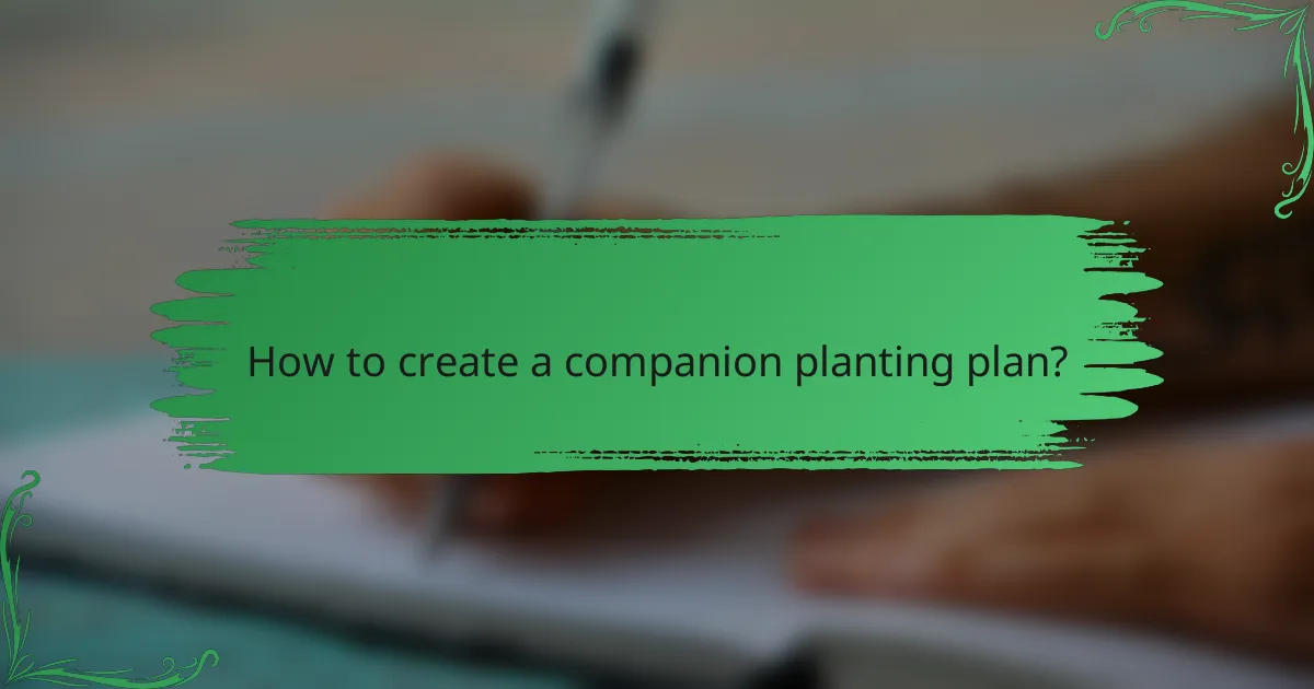 How to create a companion planting plan?