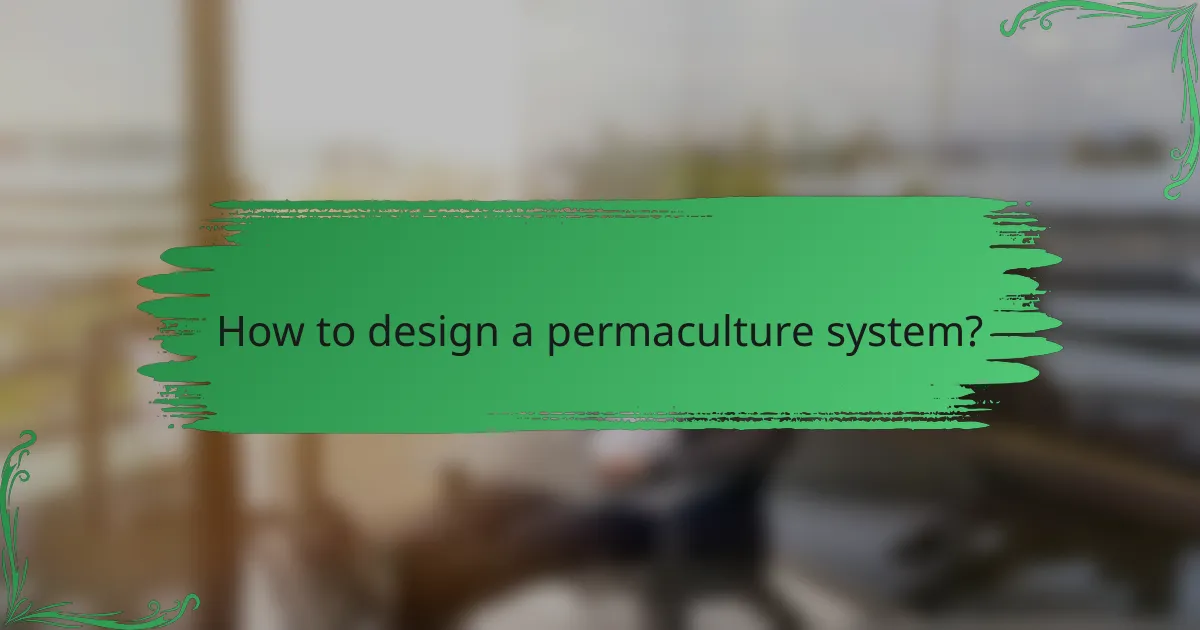 How to design a permaculture system?