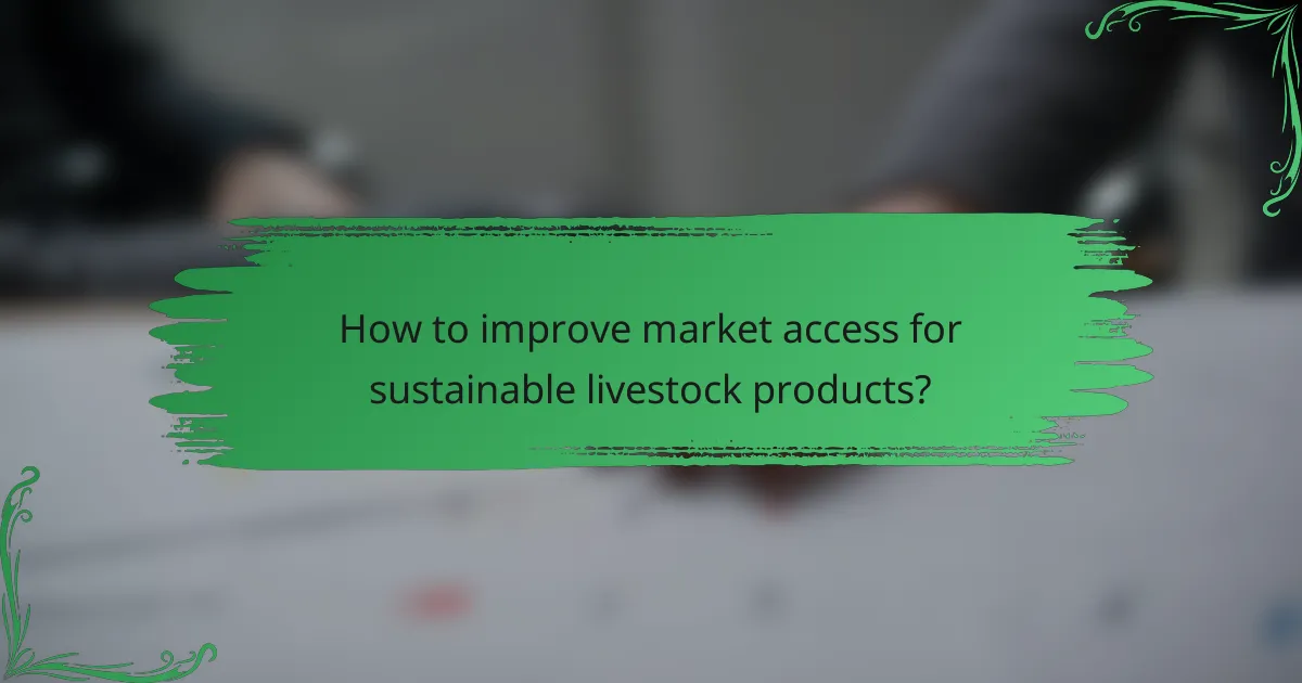 How to improve market access for sustainable livestock products?
