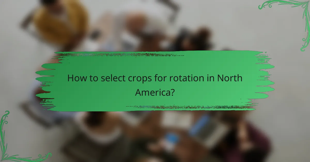 How to select crops for rotation in North America?