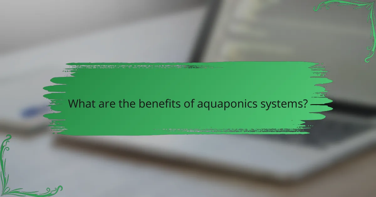What are the benefits of aquaponics systems?