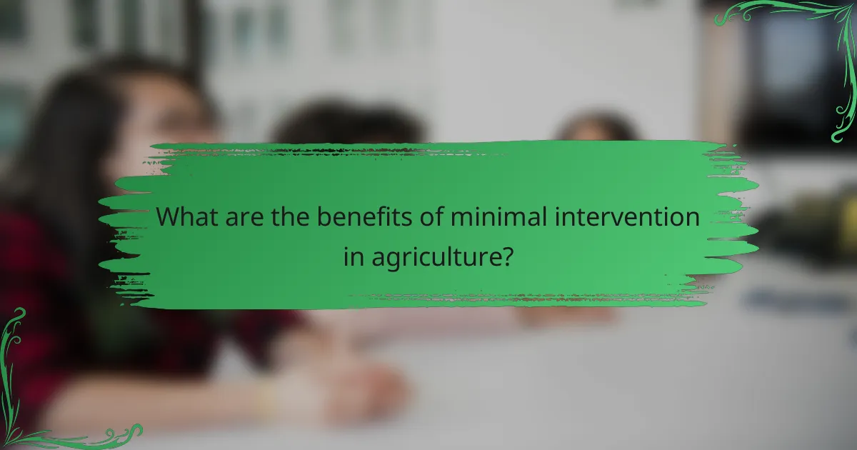 What are the benefits of minimal intervention in agriculture?