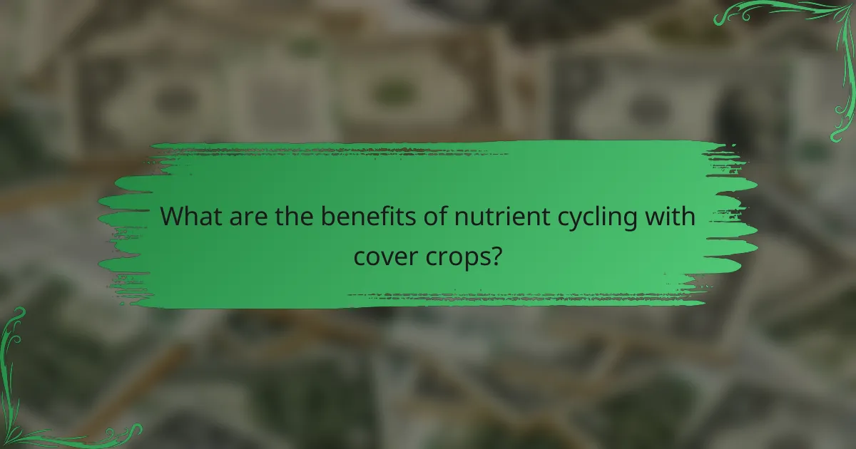 What are the benefits of nutrient cycling with cover crops?