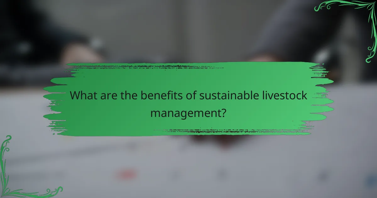 What are the benefits of sustainable livestock management?