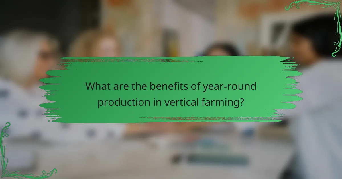 What are the benefits of year-round production in vertical farming?