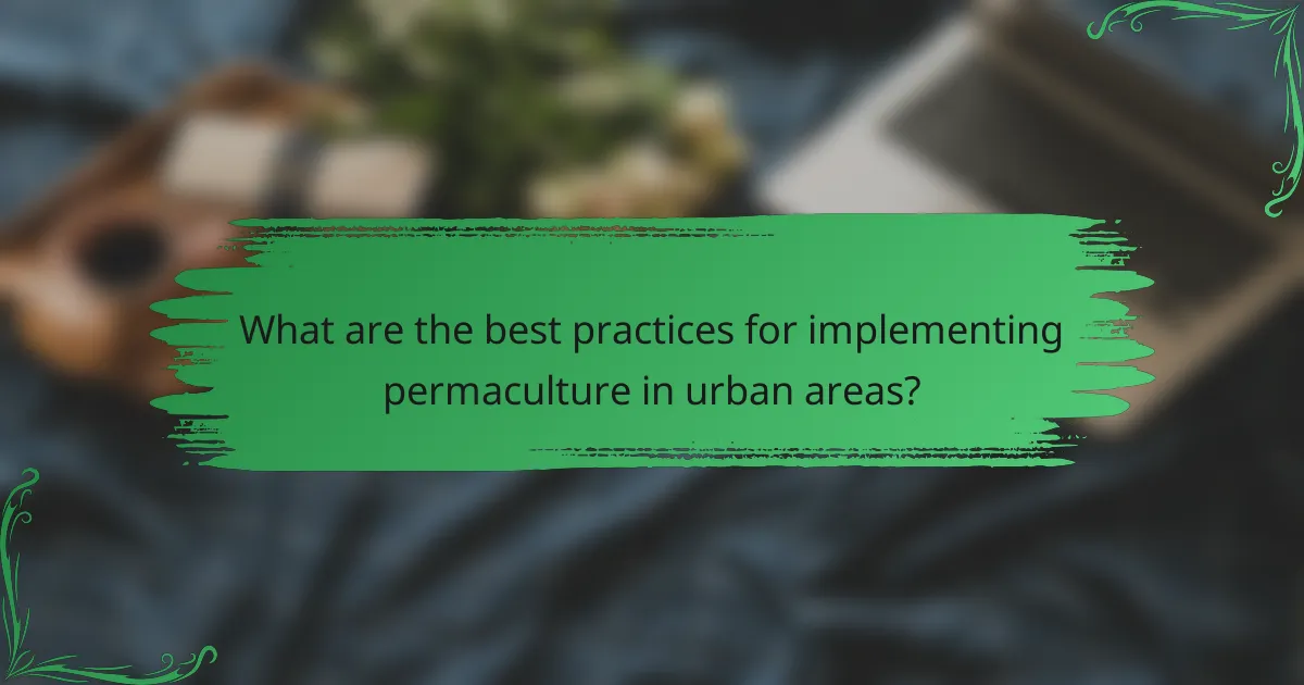 What are the best practices for implementing permaculture in urban areas?