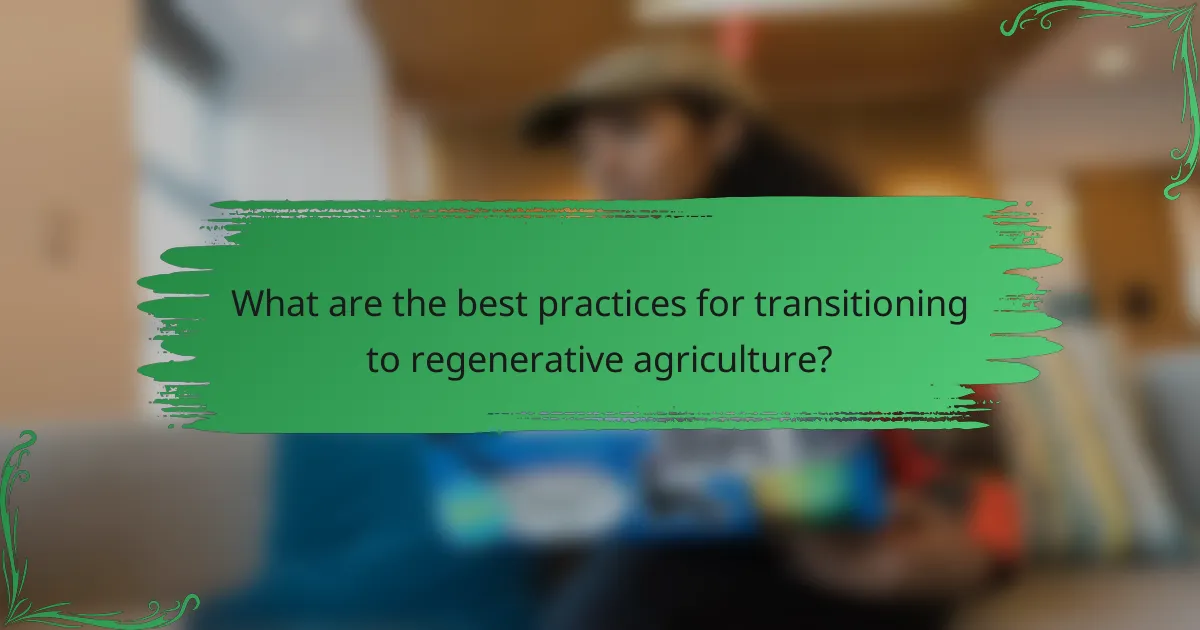 What are the best practices for transitioning to regenerative agriculture?