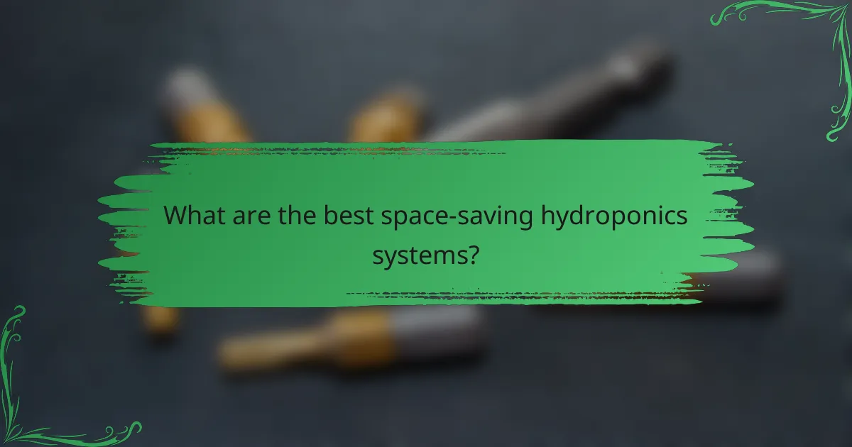 What are the best space-saving hydroponics systems?