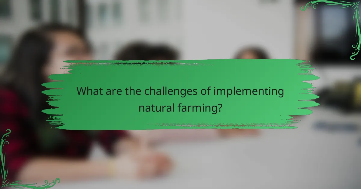What are the challenges of implementing natural farming?