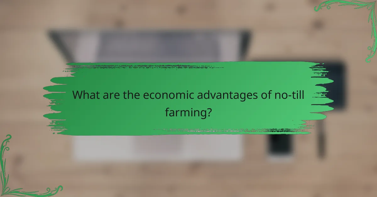 What are the economic advantages of no-till farming?