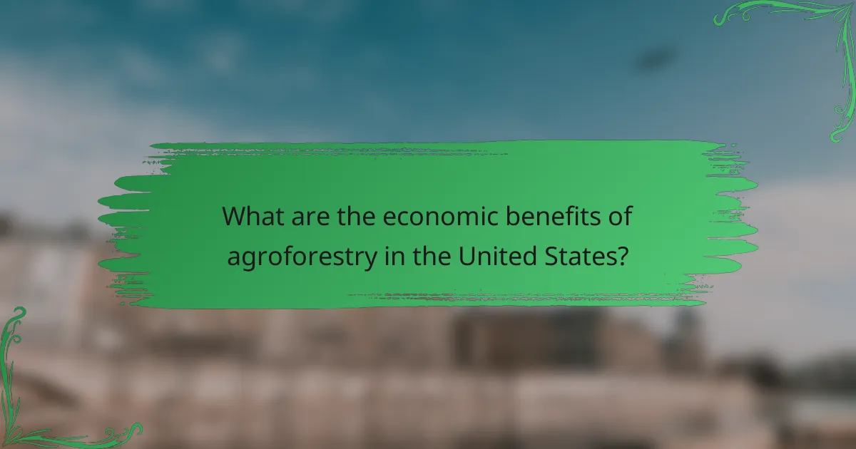 What are the economic benefits of agroforestry in the United States?