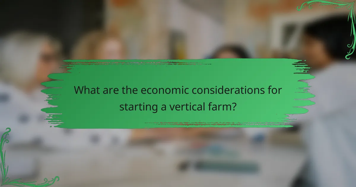 What are the economic considerations for starting a vertical farm?