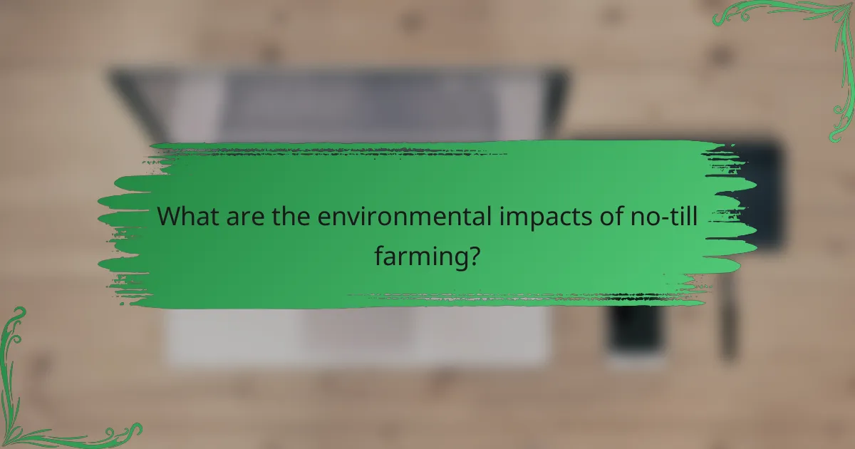 What are the environmental impacts of no-till farming?