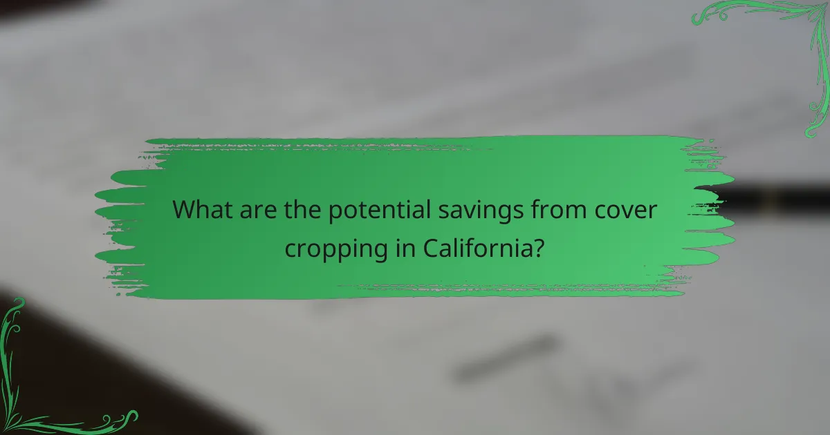 What are the potential savings from cover cropping in California?
