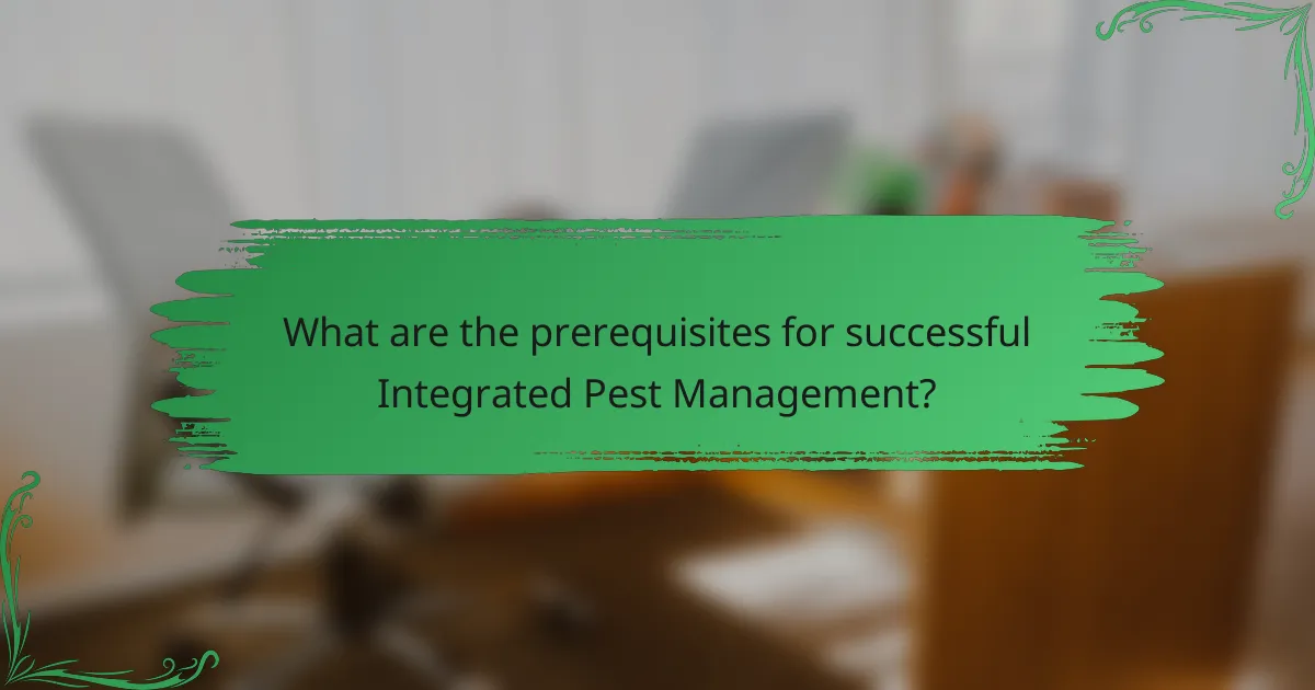 What are the prerequisites for successful Integrated Pest Management?