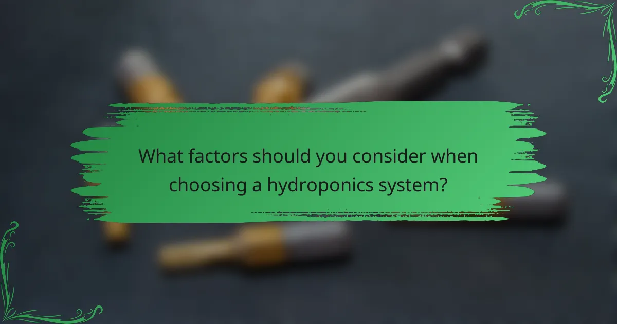 What factors should you consider when choosing a hydroponics system?