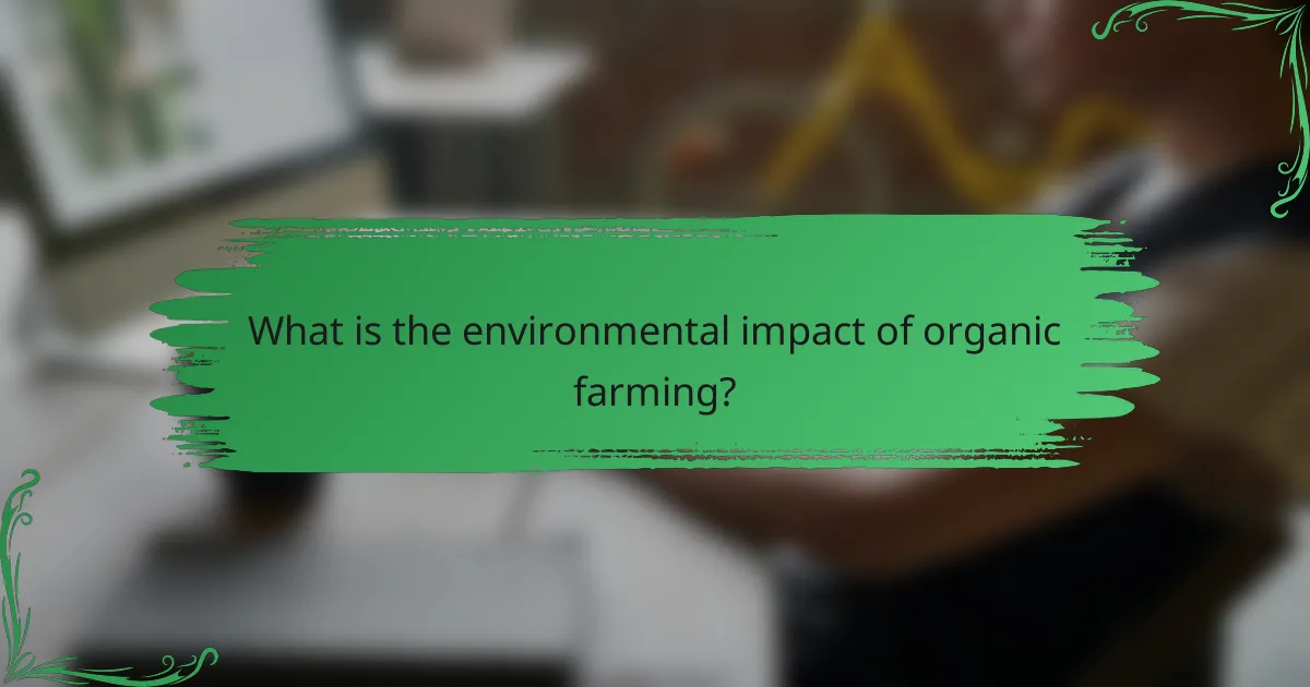 What is the environmental impact of organic farming?