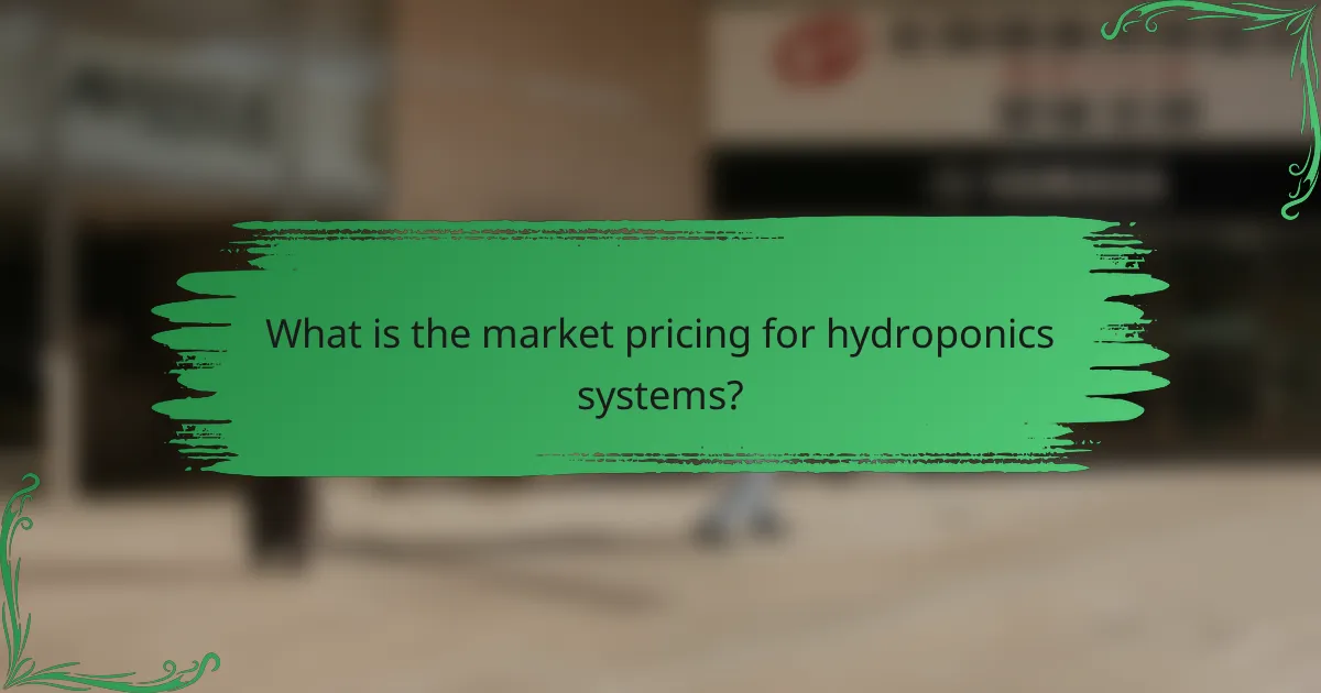 What is the market pricing for hydroponics systems?
