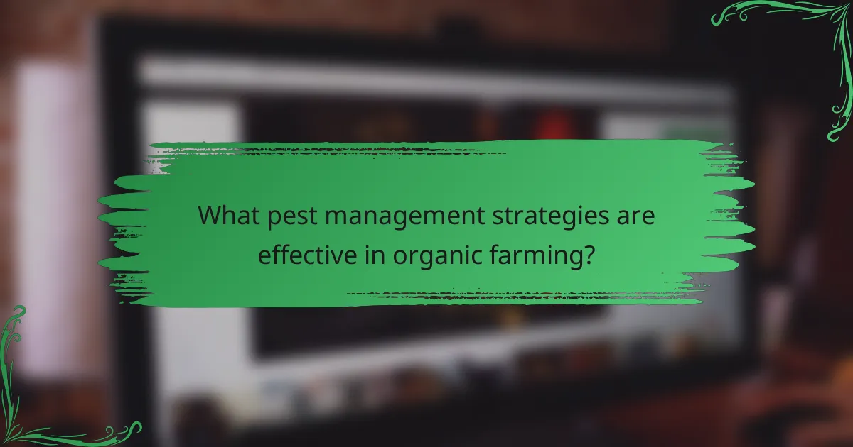 What pest management strategies are effective in organic farming?